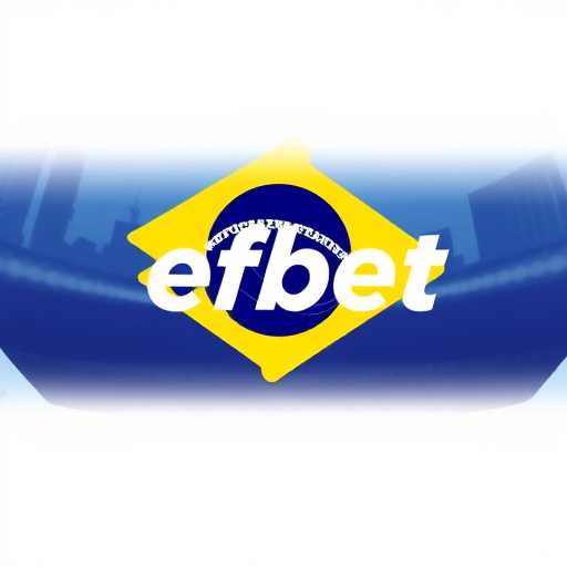 Efbet Revoluciona o Mercado Brasileiro de Apostas